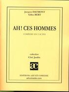 Couverture du livre « Ah ! ces hommes ; comédie en deux actes » de Jacques Daumont et Gilles Bert aux éditions Art Et Comedie