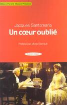Couverture du livre « Un Coeur Oublie » de Jacques Santamaria aux éditions Florent Massot