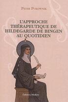 Couverture du livre « L'approche thérapeutique de Hildegarde de Bingen au quotidien » de Peter Pukownik aux éditions Medicis