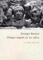 Couverture du livre « Chaque regard est un adieu ; le temps qu'il fait » de Georges Bonnet aux éditions Le Temps Qu'il Fait
