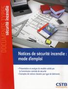 Couverture du livre « Notices de securite incendie : mode d'emploi - presentation et analyse du modele valide par la commi » de Du Bellay J C. aux éditions Cstb