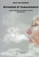 Couverture du livre « Hypnose et tabacologie - accompagner les fumeurs au-dela du sevrage » de Roquet J-L. aux éditions Satas