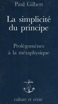 Couverture du livre « Simplicite du principe : prolegomenes a la metaphysique » de Paul Gilbert aux éditions Lessius