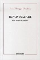 Couverture du livre « Les voix de la folie ; essais sur michel foucault » de Gendron J-P. aux éditions Nota Bene