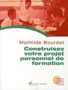 Couverture du livre « Construisez votre projet personnel de formation » de Mathilde Bourdat aux éditions Arnaud Franel