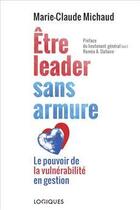 Couverture du livre « Être leader sans armure ; le pouvoir de la vulnérabilité en gestion » de Marie-Claude Michaud aux éditions Logiques Quebec