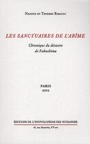 Couverture du livre « Les sanctuaires de l'abîme ; chronique du désastre de Fukushima » de Nadine Ribault et Thierry Ribault aux éditions Encyclopedie Des Nuisances