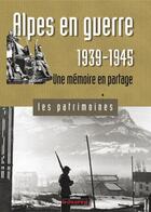 Couverture du livre « Alpes en guerre 1939-1945 ; une mémoire en partage » de Gil Emprin et Jacques Loiseau aux éditions Le Dauphine Libere