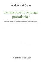 Couverture du livre « Comment se lit le roman postcolonial ? » de Abdoulatuf Bacar aux éditions Editions De La Lune