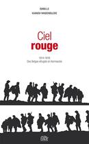 Couverture du livre « Ciel rouge ; 1914-1918, des Belges refugiés en Normandie » de Isabelle Kaanen-Vandenbulcke aux éditions L'echo Des Vagues