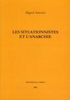 Couverture du livre « Les situationnistes et l'anarchie » de Miguel Amoros aux éditions Les Editions De La Roue