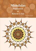 Couverture du livre « Mandalas Inspiration et Retour à Soi » de Manuella Petitot aux éditions Lulu