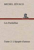 Couverture du livre « Les pardaillan tome 02, l'epopee d'amour » de Michel Zevaco aux éditions Tredition