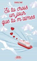Couverture du livre « Si tu crois un jour que tu m'aimes » de Charlie Wat aux éditions Michel Lafon Poche