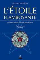 Couverture du livre « L'étoile flamboyante ; ou la recherche d'une parole perdue (7e édition) » de Jacques Trescases aux éditions Dervy