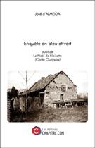 Couverture du livre « Enquête en bleu et vert ; le Noël de Noisette (conte clunysois) » de Jose D' Almeida aux éditions Chapitre.com