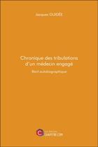 Couverture du livre « Chronique des tribulations d'un médecin engagé » de Guidee Jacques aux éditions Chapitre.com