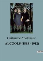 Couverture du livre « ALCOOLS (1898 - 1912) » de Apollinaire G. aux éditions Culturea