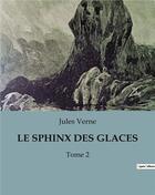 Couverture du livre « LE SPHINX DES GLACES : Tome 2 » de Jules Verne aux éditions Culturea