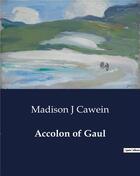 Couverture du livre « Accolon of Gaul » de Madison J Cawein aux éditions Culturea