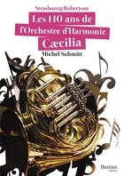 Couverture du livre « Les 140 ans de l'orchestre d'harmonie caecilia » de Michel Schmitt aux éditions Bastian