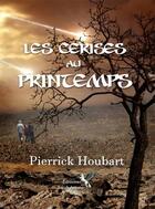 Couverture du livre « Les cerises au printemps » de Pierrick Houbart aux éditions Sarah Arcane