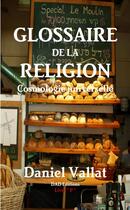 Couverture du livre « Glossaire de la religion - Cosmologie universelle » de Daniel Vallat aux éditions Lulu