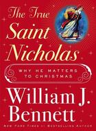 Couverture du livre « The True Saint Nicholas » de Bennett William J aux éditions Howard Books