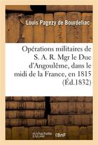 Couverture du livre « Operations militaires de s. a. r. mgr le duc d'angouleme, dans le midi de la france, en 1815 » de Pagezy De Bourdeliac aux éditions Hachette Bnf