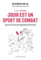 Couverture du livre « Jouir est un sport de combat : journal d'une pornographe féministe » de Stephanie Estournet et Olympe De G. aux éditions Larousse