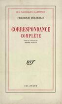 Couverture du livre « Correspondance complete » de Friedrich Holderlin aux éditions Gallimard