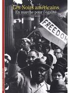 Couverture du livre « Les noirs américains ; en marche pour l'égalité » de Pap Ndiaye aux éditions Gallimard