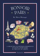 Couverture du livre « Bonsoir Paris ; a selection of refined experiences to enjoy after dark in the city of lights » de Marin Montagut aux éditions Flammarion