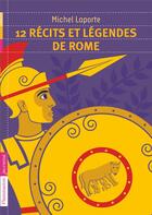 Couverture du livre « 12 récits et légendes de Rome » de Michel Laporte aux éditions Flammarion Jeunesse