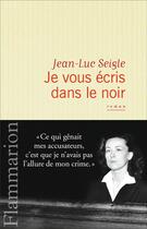 Couverture du livre « Je vous écris dans le noir » de Jean-Luc Seigle aux éditions Flammarion