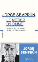 Couverture du livre « Le métier d'homme ; Husserl, Bloch, Orwell : morales de résistance » de Jorge Semprun aux éditions Climats