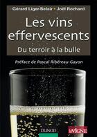 Couverture du livre « Les vins effervescents ; du terroir à la bulle » de Joel Rochard et Gerard Liger-Belair aux éditions Dunod