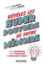 Couverture du livre « Révélez les super pouvoirs de votre mémoire ; pour apprendre, pour travailler, et pour tout le reste ! » de Valentin Michel et Yoann Allardin aux éditions Dunod