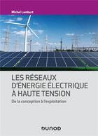 Couverture du livre « Les réseaux d'énergie électrique à haute tension : de la conception à l'exploitation » de Michel Lambert aux éditions Dunod