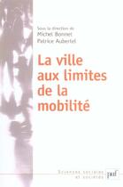 Couverture du livre « La ville aux limites de la mobilité » de Michel Bonnet et Patrice Aubertel aux éditions Puf
