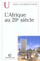 Couverture du livre « L'Afrique au XX siècle (2e édition) » de Almeida-Topor Helene aux éditions Armand Colin