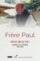 Couverture du livre « Frère Paul : Nous, belle vie ! Lettres à sa famille, 1984-1996 » de Frere Paul aux éditions Cerf