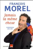Couverture du livre « Jamais la même chose » de Francois Morel aux éditions Denoel