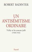 Couverture du livre « Un antisémitisme ordinaire ; Vichy et les avocats juifs (1940-1944) » de Robert Badinter aux éditions Fayard