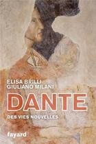 Couverture du livre « Dante ; les vies nouvelles » de Giuliano Milani et Elisa Brilli aux éditions Fayard