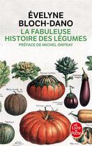 Couverture du livre « La fabuleuse histoire des légumes » de Evelyne Bloch-Dano aux éditions Le Livre De Poche