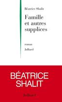 Couverture du livre « Famille et autres supplices » de Beatrice Shalit aux éditions Julliard