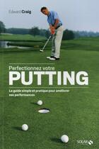 Couverture du livre « Perfectionnez votre putting » de Edward Craig aux éditions Solar