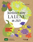Couverture du livre « Jardiner avec la lune pour une verte année (édition 2021) » de Rosenn Le Page aux éditions Solar