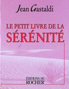 Couverture du livre « Le petit livre de la sérénité » de Jean Gastaldi aux éditions Rocher